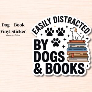 Easily Distracted by Dogs and Books Sticker | Waterproof Vinyl Decal | Book Lover Gift | Dog Mom Sticker | Kindle Laptop Water Bottle